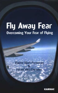 Title: Fly Away Fear: Overcoming Your Fear of Flying, Author: Elaine Iljon Foreman