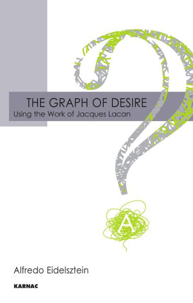 The Graph of Desire: Using the Work of Jacques Lacan / Edition 1