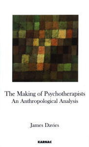 Title: The Making of Psychotherapists: An Anthropological Analysis, Author: James Davies