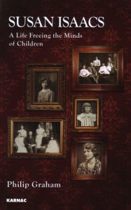 Title: Susan Isaacs: A Life Freeing the Minds of Children, Author: Philip Graham