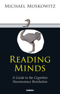 Title: Reading Minds: A Guide to the Cognitive Neuroscience Revolution / Edition 1, Author: Michael A. Moskowitz