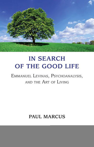 Search of the Good Life: Emmanuel Levinas, Psychoanalysis and Art Living