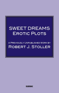 Title: Sweet Dreams: Erotic Plots, Author: Robert J. Stoller