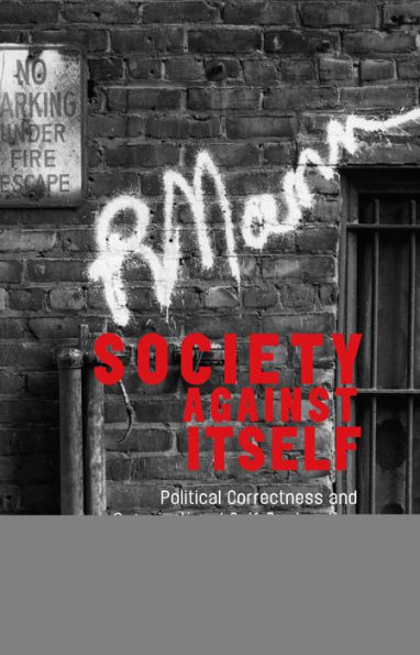 Society Against Itself: Political Correctness and Organizational Self-Destruction