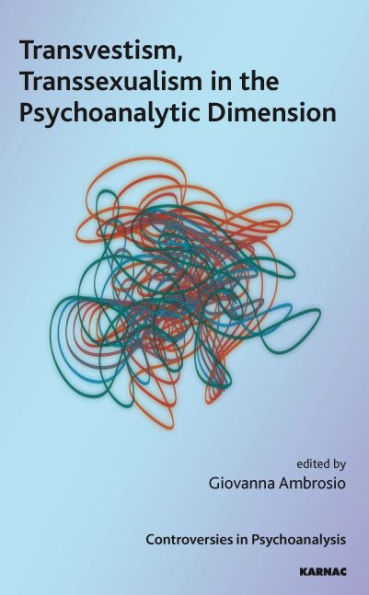 Transvestism, Transsexualism the Psychoanalytic Dimension
