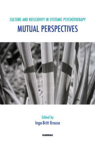 Title: Culture and Reflexivity in Systemic Psychotherapy: Mutual Perspectives, Author: Inga-Britt Krause