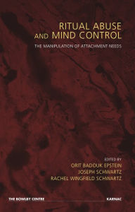 Title: Ritual Abuse and Mind Control: The Manipulation of Attachment Needs, Author: Orit Badouk-Epstein