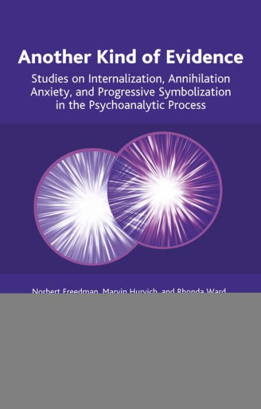 Another Kind of Evidence: Studies on Internalization, Annihilation Anxiety, and Progressive Symbolization the Psychoanalytic Process
