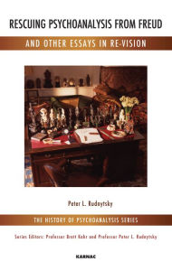 Title: Rescuing Psychoanalysis from Freud and Other Essays in Re-Vision, Author: Peter L. Rudnytsky