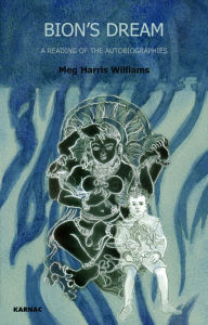 Title: Bion's Dream: A Reading of the Autobiographies, Author: Meg Harris Williams