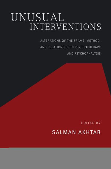 Unusual Interventions: Alterations of the Frame, Method, and Relationship Psychotherapy Psychoanalysis