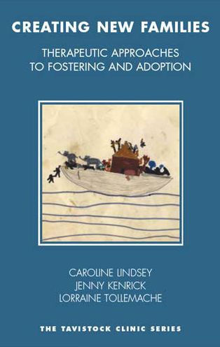 Creating New Families: Therapeutic Approaches to Fostering, Adoption and Kinship Care