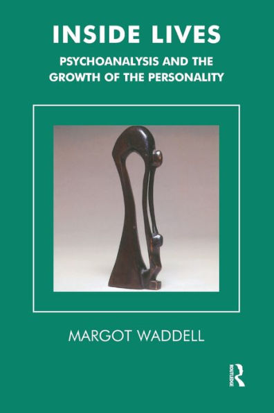 Inside Lives: Psychoanalysis and the Growth of the Personality / Edition 1