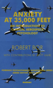 Title: Anxiety at 35,000 Feet: An Introduction to Clinical Aerospace Psychology, Author: Robert Bor