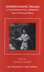 Title: Understanding Trauma: A Psychoanalytical Approach / Edition 1, Author: Caroline Garland