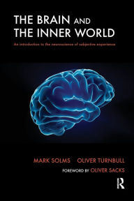 Title: The Brain and the Inner World: An Introduction to the Neuroscience of Subjective Experience, Author: Mark Solms