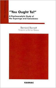 Title: You Ought To!: A Psychoanalytic Study of the Superego and Conscience, Author: Bernard Barnett