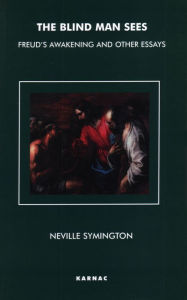 Title: The Blind Man Sees: Freud's Awakening and Other Essays, Author: Neville Symington