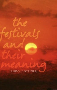 Title: Festivals and Their Meaning / Edition 2, Author: Rudolf Steiner