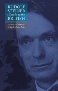 Title: Rudolf Steiner Speaks to the British: Lectures and Addresses in England and Wales, Author: Rudolf Steiner