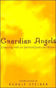 Title: Guardian Angels: Connecting with our Spiritual Guides and Helpers, Author: Rudolf Steiner