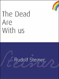Title: The Dead Are with Us, Author: Rudolf Steiner