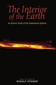 Title: Interior of the Earth: An Esoteric Study of the Subterranean Spheres, Author: Rudolf Steiner