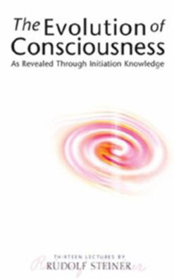 The Evolution of Consciousness: As Revealed Through Initiation Knowledge