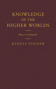 Title: Knowledge of the Higher Worlds: How Is It Achieved? (Cw 10), Author: Rudolf Steiner