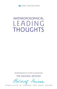 Title: Anthroposophical Leading Thoughts: Anthroposophy as a Path of Knowledge - The Michael Mystery, Author: Rudolf Steiner