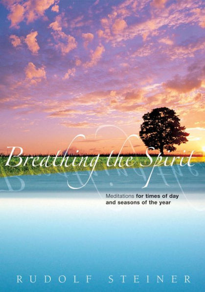 Breathing the Spirit: Meditations for Times of Day and Seasons of the Year