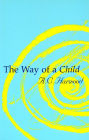 The Way of a Child: An Introduction to Steiner Education and the Basics of Child Development