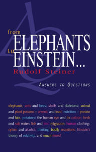 Title: From Elephants to Einstein: Answers to Questions, Author: Rudolf Steiner