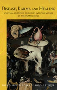 Title: Disease, Karma and Healing : Spiritual-Scientific Enquiries into the Nature of the Human Being, Author: Rudolf Steiner