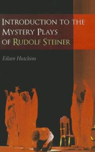 Title: Introduction to the Mystery Plays of Rudolf Steiner, Author: Eileen Hutchins