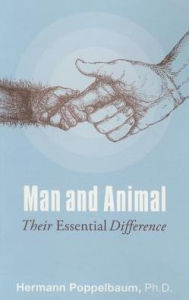 Title: Man and Animal : Their Essential Difference, Author: Hermann Poppelbaum Ph.d.