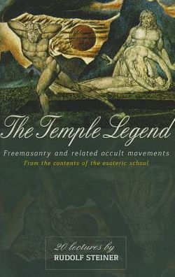 the Temple Legend: Freemasonry and Related Occult Movements: From Contents of Esoteric School (Cw 93)