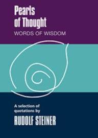 Title: Pearls of Thought, Words of Wisdom: A Selection of Quotations by Rudolf Steiner, Author: Rudolf Steiner
