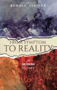 Title: From Symptom to Reality : In Modern History: Nine lectures given in Dornach between 18 October and 3 November 1918, Author: Rudolf Steiner