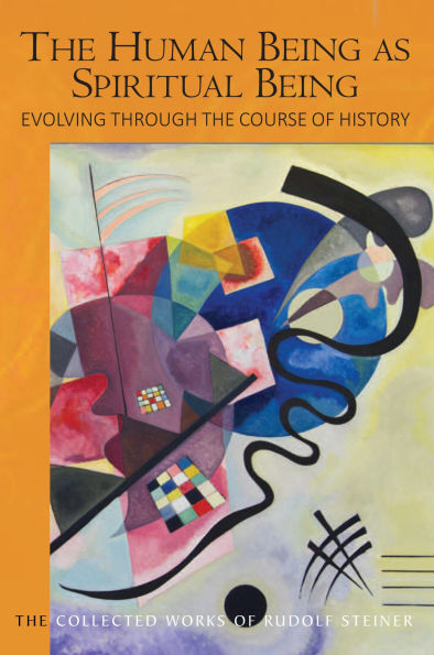 The Human Being as Spiritual Being Evolving through the Course of History: Human Evolution and the Soul and Spirit of the Universe, Part II