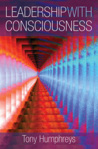 Title: Leadership with Consciousness, Author: Tony Humphreys