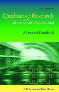 Title: Qualitative Research for the Information Professional: A Practical Handbook, Author: G. E. Gorman
