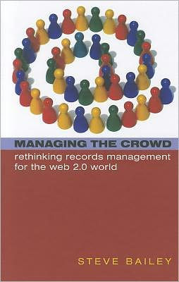 Managing the Crowd : Rethinking Records Management for the Web 2.0 World