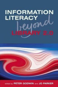 Title: Information Literacy Beyond Library 2.0, Author: Peter Goodwin