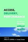 Access, Delivery, Performance: The Future of Libraries without Walls