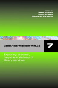 Title: Libraries without Walls 7: Exploring Anytime, Anywhere Delivery of Library Services, Author: Peter Brophy