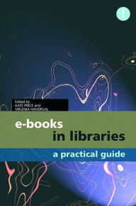 Title: E-books in Libraries: A Practical Guide, Author: Kate Price