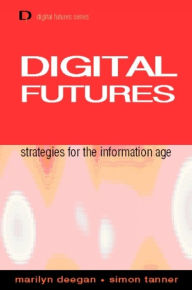 Title: Digital Futures: Strategies for the Information Age, Author: Marilyn Deegan