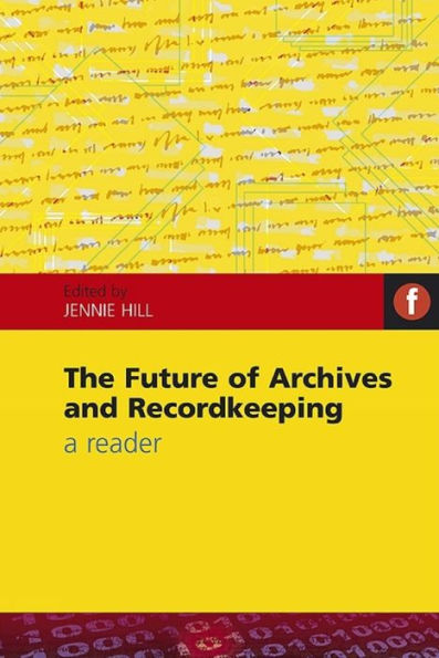The Future of Archives and Recordkeeping: A Reader
