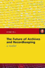 The Future of Archives and Recordkeeping: A Reader